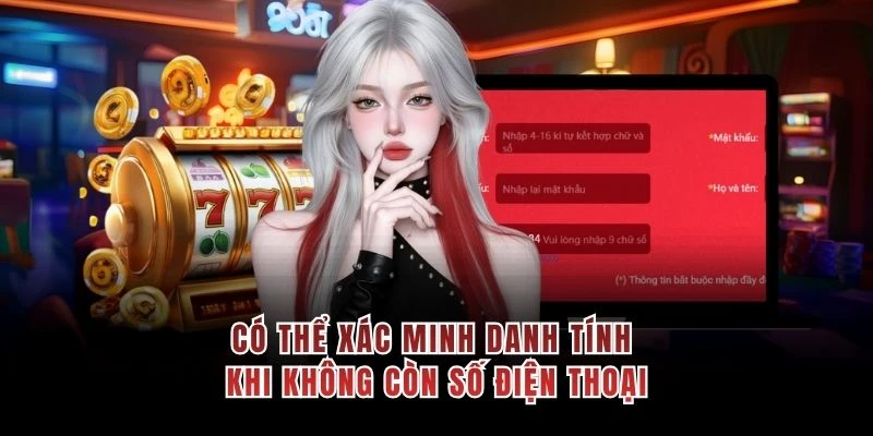Có thể xác minh danh tính khi không còn số điện thoại