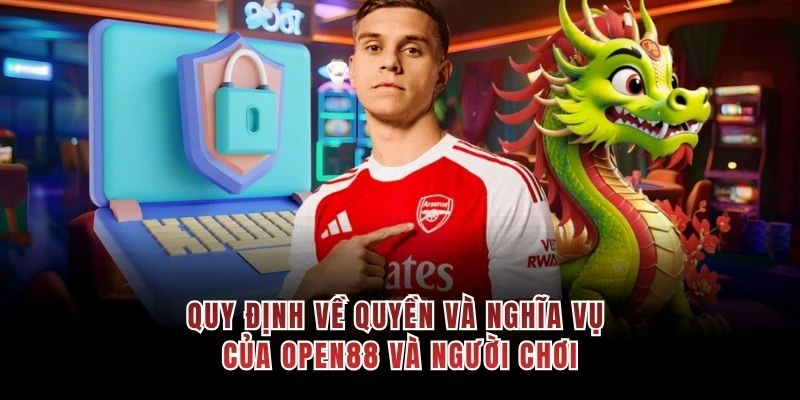 Quy định về quyền và nghĩa vụ của OPEN88 và người chơi